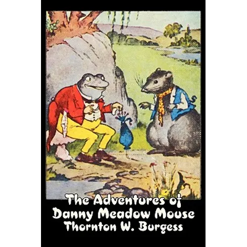 The Adventures of Danny Meadow Mouse by Thornton Burgess, Fiction, Animals, Fantasy & Magic