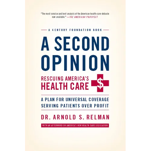 A Second Opinion: Rescuing America's Health Care: A Plan for Universal Coverage Serving Patients Over Profit - Paperback