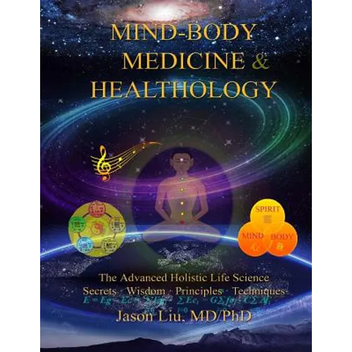 Mind-Body Medicine & Healthology: Mind-Body-Spirit Science & Practice