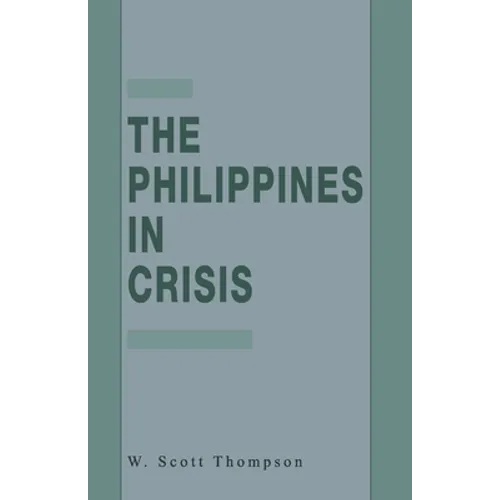 The Philippines in Crisis: Development and Security in the Aquino Era, 1986-91