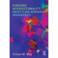 Pursuing Intersectionality, Unsettling Dominant Imaginaries