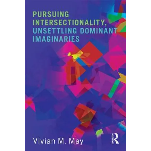 Pursuing Intersectionality, Unsettling Dominant Imaginaries