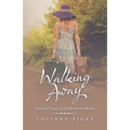 Walking Away: Unburied Truths of My Murderous Mother