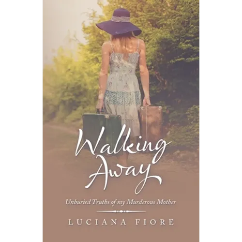 Walking Away: Unburied Truths of My Murderous Mother