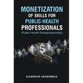 Monetization of Skills for Public Health Professionals: Public Health Entrepreneurship