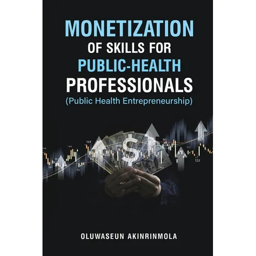 Monetization of Skills for Public Health Professionals: Public Health Entrepreneurship