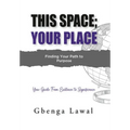 This Space; Your Place: Finding Your Path To Purpose
