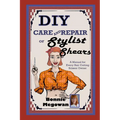DIY Care and Repair of Stylist Shears: A Manual for every hair cutting scissor owner