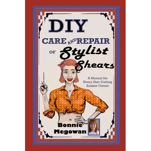 DIY Care and Repair of Stylist Shears: A Manual for every hair cutting scissor owner