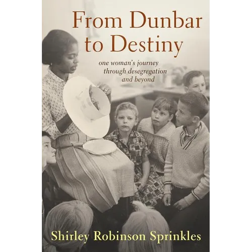 From Dunbar to Destiny: One Woman's Journey Through Desegregation and Beyond
