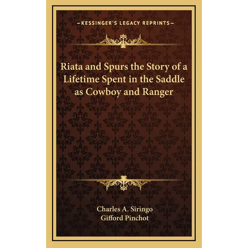 Riata and Spurs the Story of a Lifetime Spent in the Saddle as Cowboy and Ranger
