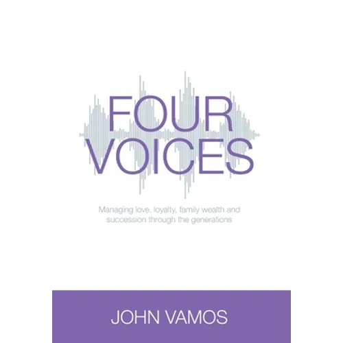 Four Voices: Managing love, loyalty, family wealth and succession through the generations