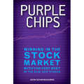 Purple Chips: Winning in the Stock Market with the Very Best of the Blue Chip Stocks
