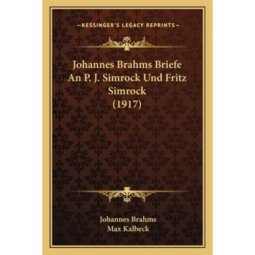 Johannes Brahms Briefe An P. J. Simrock Und Fritz Simrock (1917)