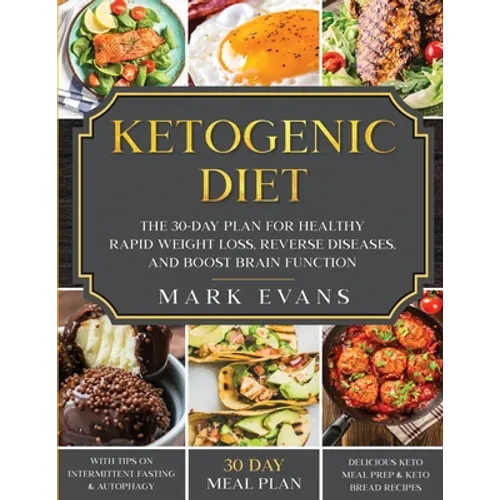 Ketogenic Diet: The 30-Day Plan for Healthy Rapid Weight loss, Reverse Diseases, and Boost Brain Function (Keto, Intermittent Fasting, and Autophagy S