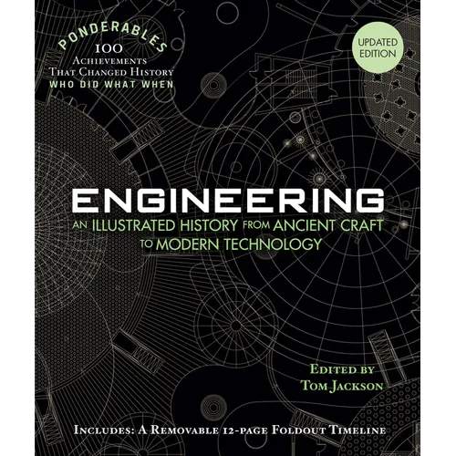 Engineering: An Illustrated History from Ancient Craft to Modern Technology (100 Ponderables) Revised and Updated