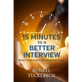 What I Wish EVERY Job Candidate Knew: 15 Minutes to a Better Interview