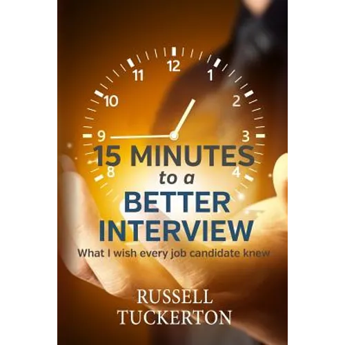 What I Wish EVERY Job Candidate Knew: 15 Minutes to a Better Interview