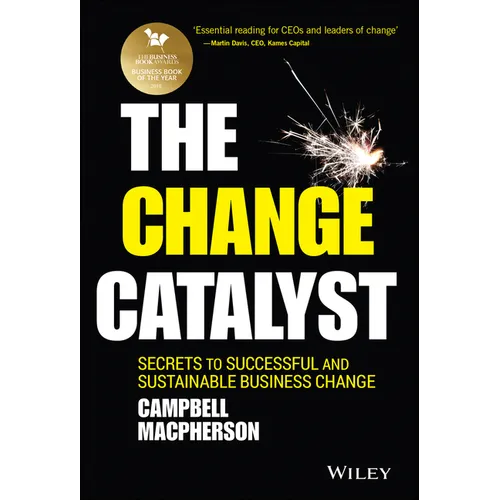 The Change Catalyst: Secrets to Successful and Sustainable Business Change