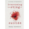 Overcoming the Sting of Suicide: A Journey of Restoration