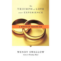 The Triumph of Love Over Experience: A Memoir of Remarriage