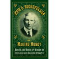John D. Rockefeller on Making Money: Advice and Words of Wisdom on Building and Sharing Wealth