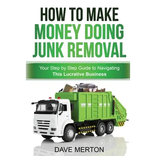 How To Make Money Doing Junk Removal: Your Step by Step Guide to Navigating This Lucrative Business