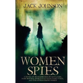 Women Spies: A Novel of Remembrance of Mata Hari, Mary Bowser, Noor Inayat Khan, Nancy Wake and other Strong Women of History