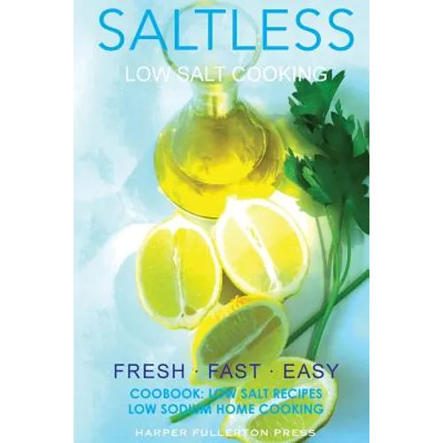 Low Salt Cooking: Salt-Less Fresh Fast Easy. Low salt recipes, Low sodium cookbook