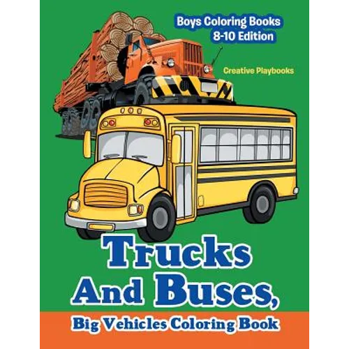 Trucks And Buses, Big Vehicles Coloring Book - Boys Coloring Books 8-10 Edition