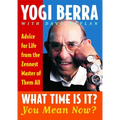 What Time Is It? You Mean Now?: Advice for Life from the Zennest Master of Them All