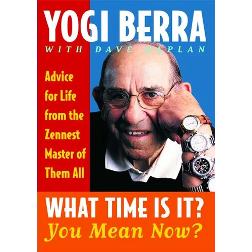 What Time Is It? You Mean Now?: Advice for Life from the Zennest Master of Them All