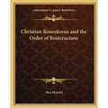 Christian Rosenkreuz and the Order of Rosicrucians