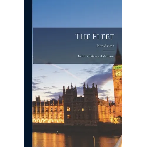 The Fleet: Its River, Prison and Marriages