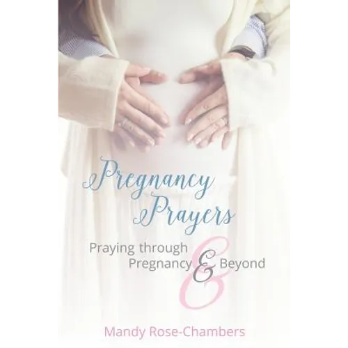 Pregnancy Prayers: Praying Through Pregnancy and Beyond