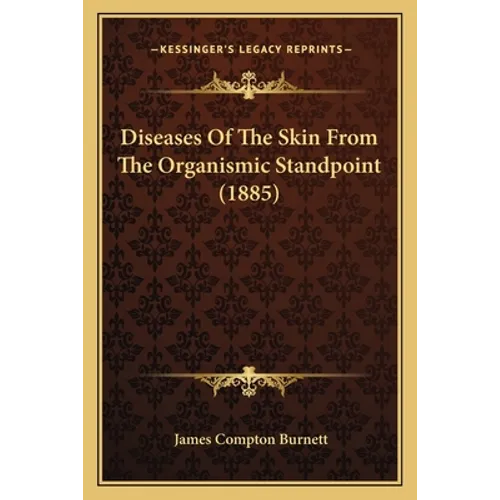 Diseases Of The Skin From The Organismic Standpoint (1885)