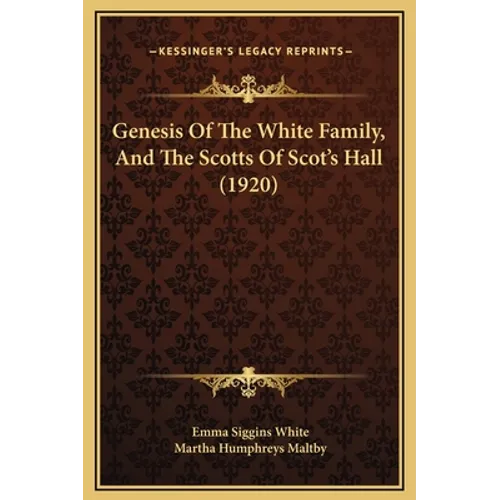 Genesis Of The White Family, And The Scotts Of Scot's Hall (1920)