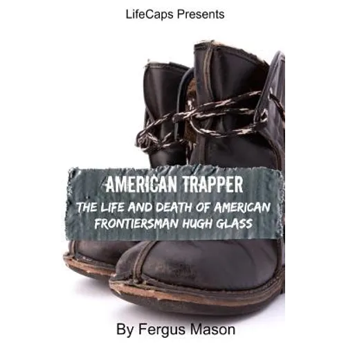 American Trapper: The Life and Death of American Frontiersman Hugh Glass