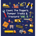 Count The Diggers, Dumper Trucks & Tractors! Volume 2: A Fun Activity Book for 2-5 Year Olds
