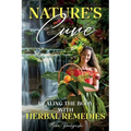 Nature's Cure: Healing the Body with Herbal Remedies
