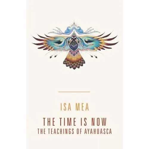 The Time Is Now: The Teachings of Ayahuasca