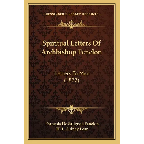 Spiritual Letters Of Archbishop Fenelon: Letters To Men (1877)