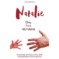 Natalie: Only Faith Remains: A Journey of Hope, Love, and Unbreakable Family Bonds