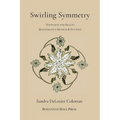 Swirling Symmetry: Thoughts and Images on Mathematics, Motion & Pattern