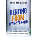 Renting From My 6-Year-Old; The Right Actions That Can Make And Keep Your Family Rich