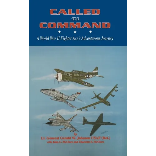 Called to Command: WWII Fighter Ace's Adventure Journey