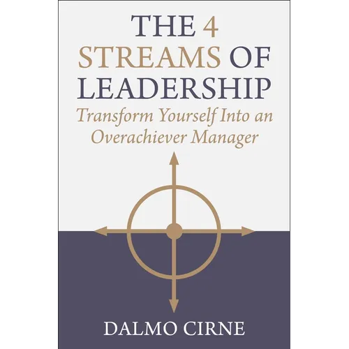 The 4 Streams of Leadership: Transform Yourself Into an Overachiever Manager