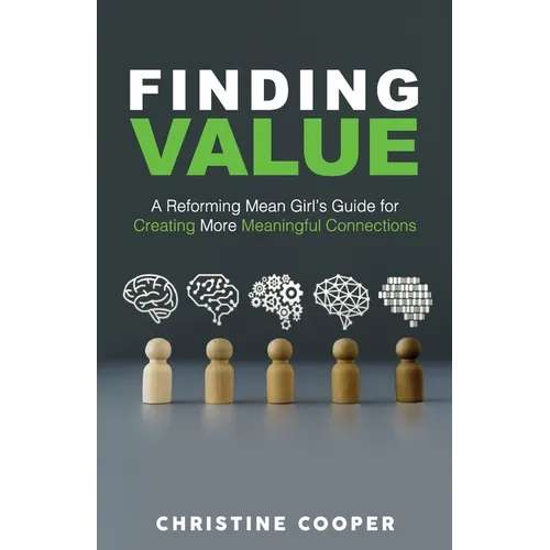 Finding Value: A Reforming Mean Girl's Guide for Creating More Meaningful Connections