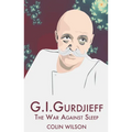 G.I. Gurdjieff: The War Against Sleep