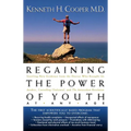 The Regaining the Power of Youth at Any Age: Startling New Evidence from the Doctor Who Brought Us Aerobics, Controlling Cholesterol and the Antioxida